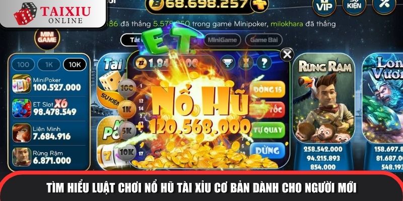 Tìm hiểu luật chơi nổ hũ tài xỉu cơ bản dành cho người mới