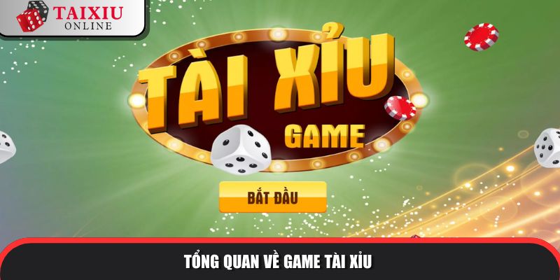 Thông tin tổng quan game tài xỉu