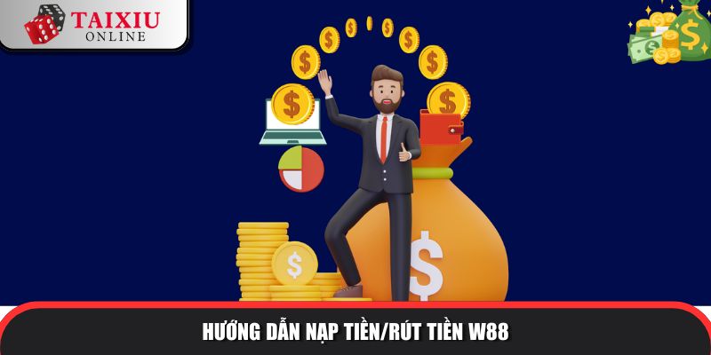 huong dan nap tien rut tien w88 250 Hướng dẫn nạp tiền/rút tiền tài xỉu đổi thưởng W88