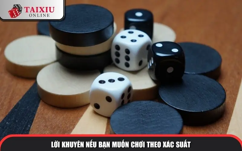 Lời khuyên nếu bạn muốn chơi theo xác suất
