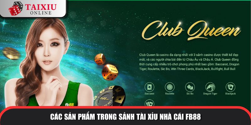 Các sản phẩm trong sảnh tài xỉu của nhà cái FB88